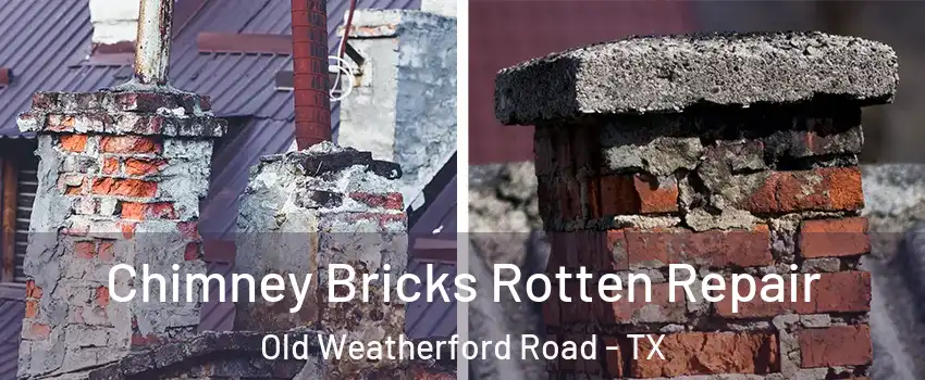 Chimney Bricks Rotten Repair Old Weatherford Road - TX