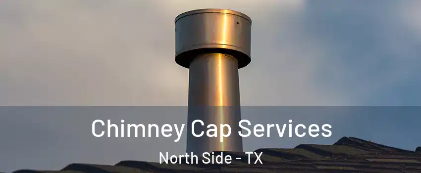 Chimney Cap Services North Side - TX