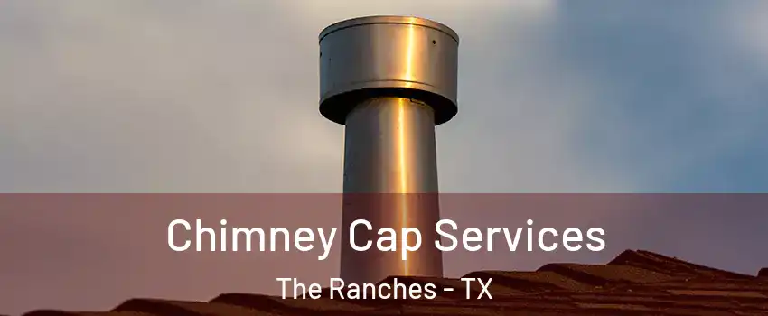 Chimney Cap Services The Ranches - TX