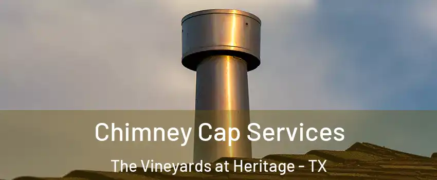 Chimney Cap Services The Vineyards at Heritage - TX