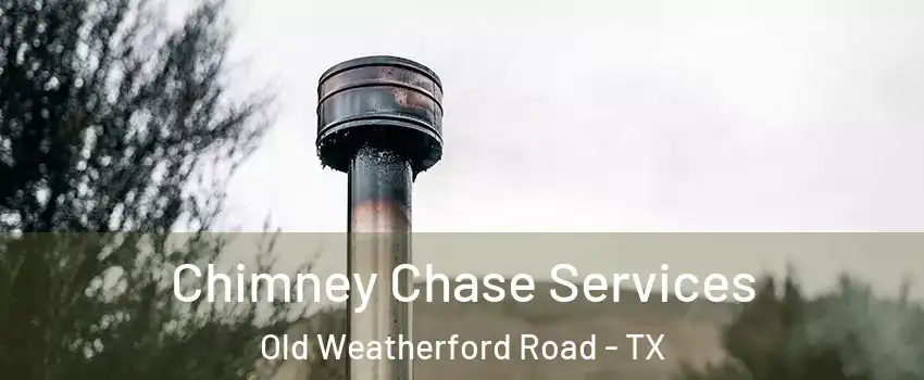 Chimney Chase Services Old Weatherford Road - TX