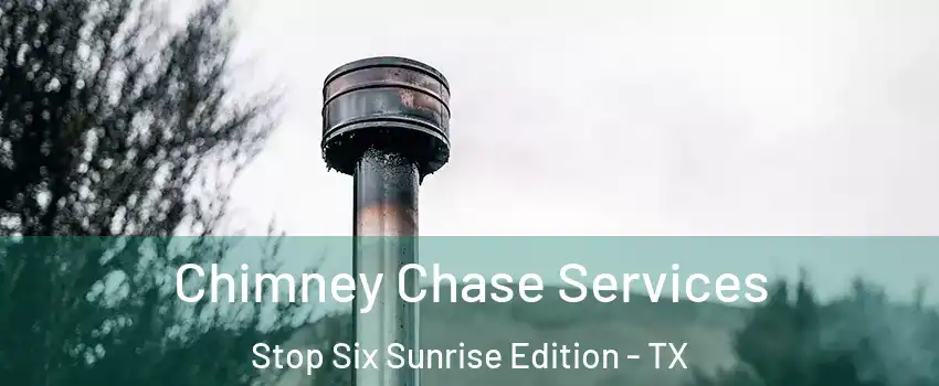 Chimney Chase Services Stop Six Sunrise Edition - TX