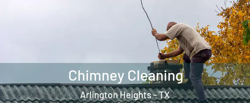 Chimney Cleaning Arlington Heights - TX