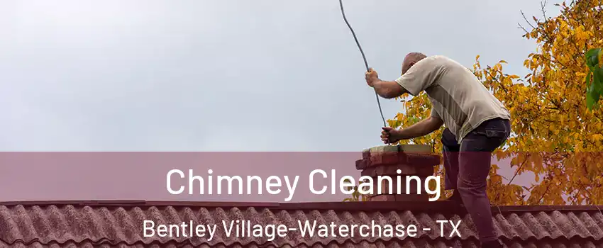 Chimney Cleaning Bentley Village-Waterchase - TX