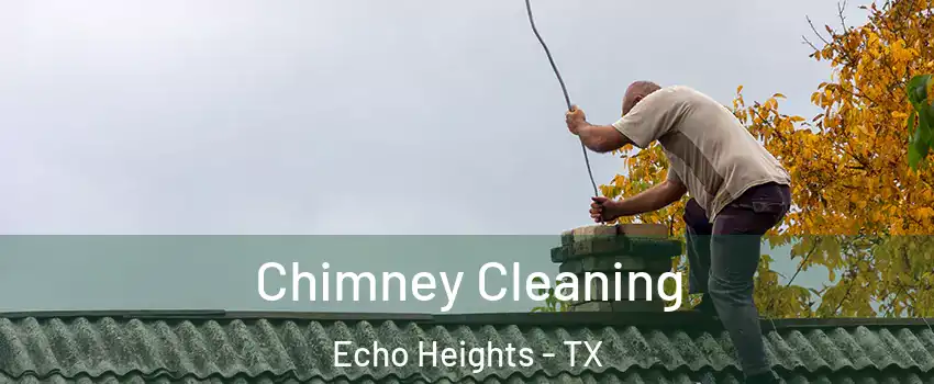 Chimney Cleaning Echo Heights - TX