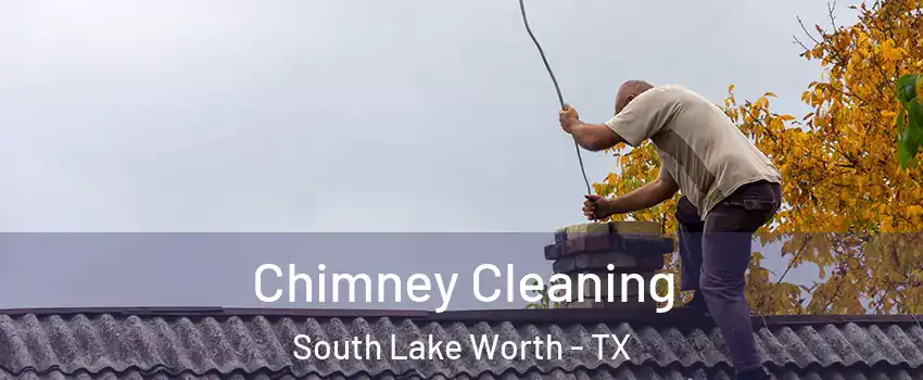 Chimney Cleaning South Lake Worth - TX