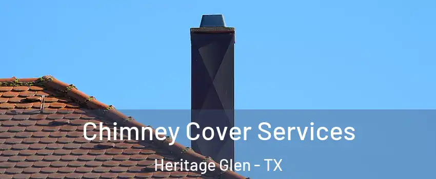 Chimney Cover Services Heritage Glen - TX