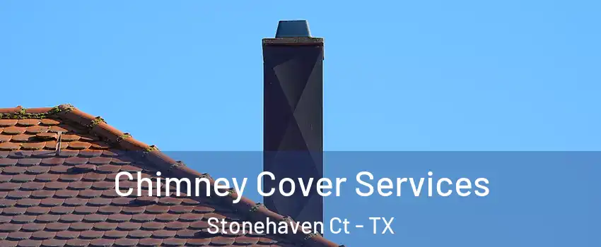 Chimney Cover Services Stonehaven Ct - TX