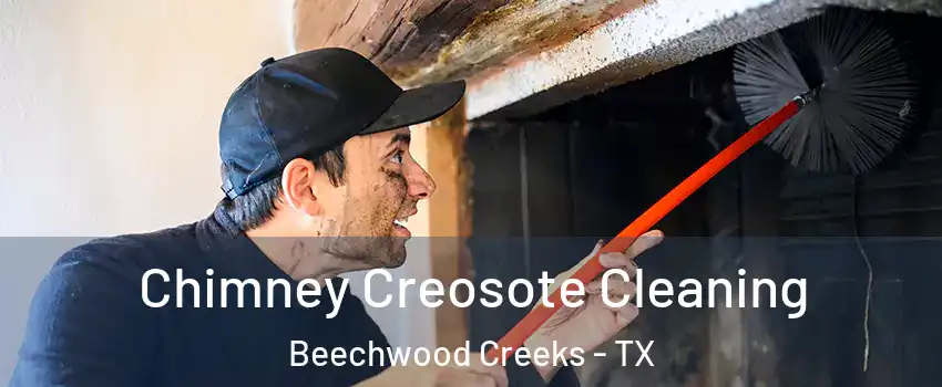 Chimney Creosote Cleaning Beechwood Creeks - TX