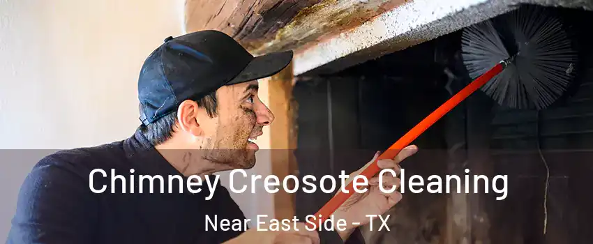 Chimney Creosote Cleaning Near East Side - TX