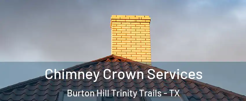 Chimney Crown Services Burton Hill Trinity Trails - TX