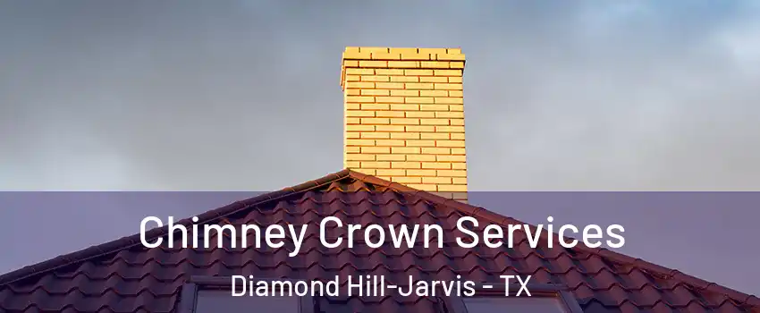 Chimney Crown Services Diamond Hill-Jarvis - TX