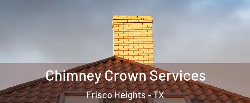 Chimney Crown Services Frisco Heights - TX