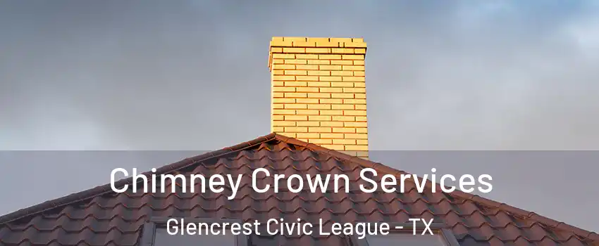 Chimney Crown Services Glencrest Civic League - TX