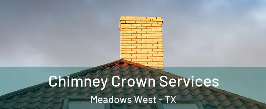 Chimney Crown Services Meadows West - TX