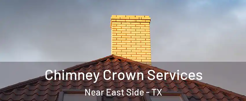 Chimney Crown Services Near East Side - TX