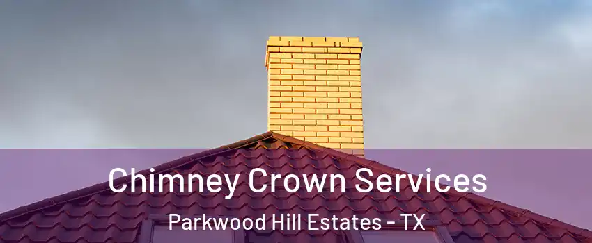 Chimney Crown Services Parkwood Hill Estates - TX