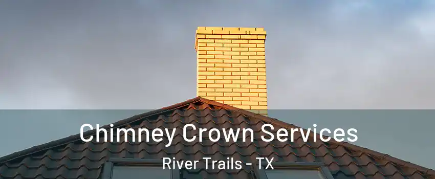 Chimney Crown Services River Trails - TX