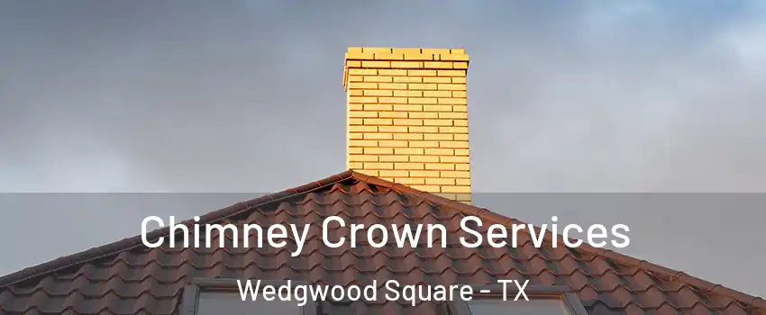 Chimney Crown Services Wedgwood Square - TX