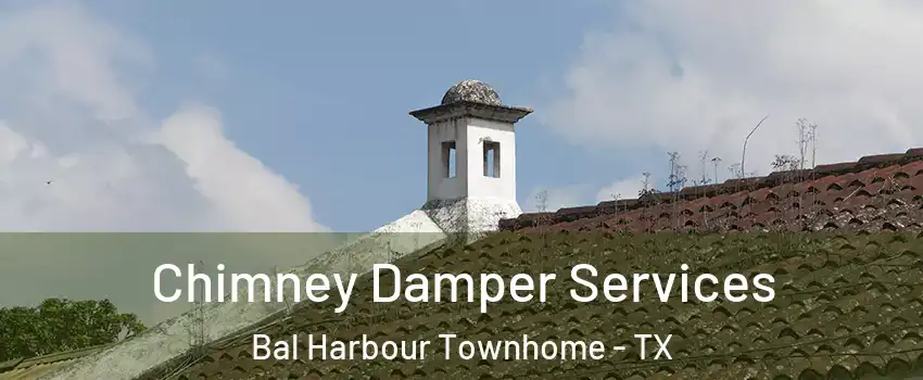 Chimney Damper Services Bal Harbour Townhome - TX