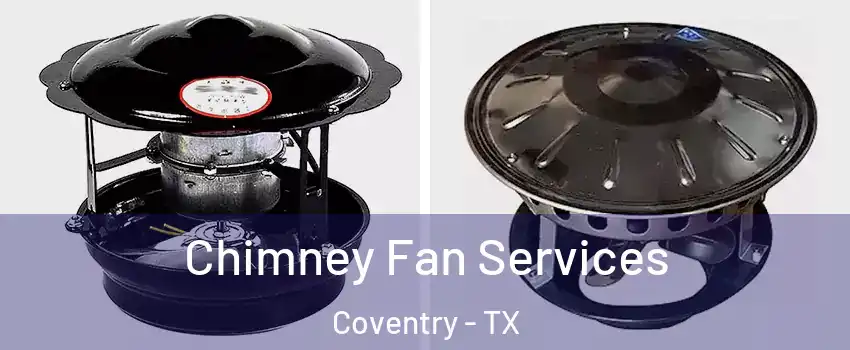 Chimney Fan Services Coventry - TX