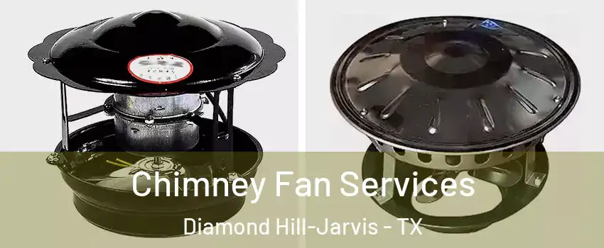 Chimney Fan Services Diamond Hill-Jarvis - TX