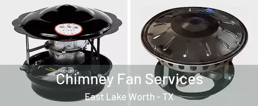 Chimney Fan Services East Lake Worth - TX