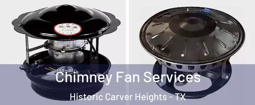 Chimney Fan Services Historic Carver Heights - TX