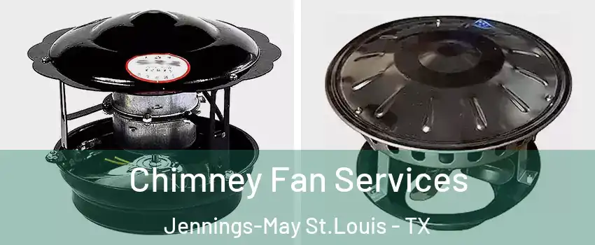 Chimney Fan Services Jennings-May St.Louis - TX