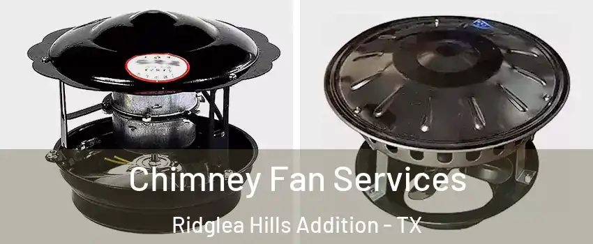 Chimney Fan Services Ridglea Hills Addition - TX