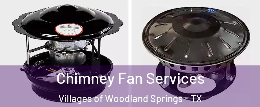 Chimney Fan Services Villages of Woodland Springs - TX