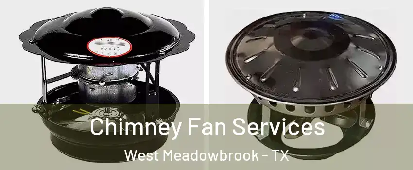 Chimney Fan Services West Meadowbrook - TX