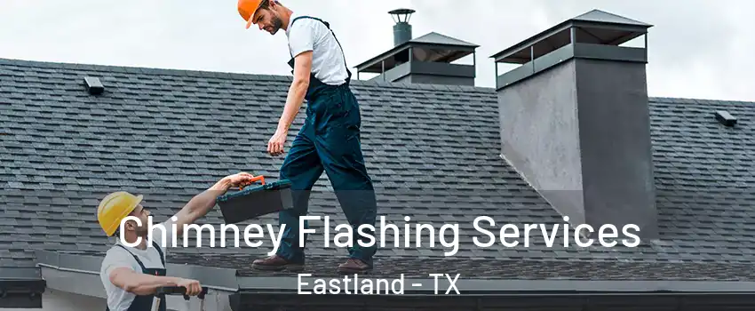 Chimney Flashing Services Eastland - TX