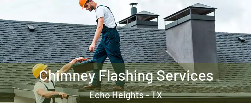 Chimney Flashing Services Echo Heights - TX