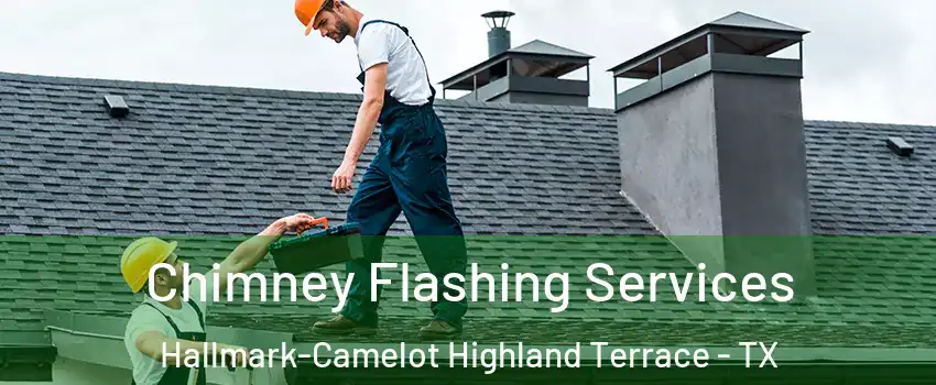 Chimney Flashing Services Hallmark-Camelot Highland Terrace - TX