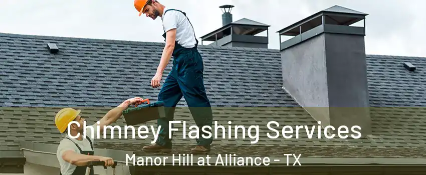 Chimney Flashing Services Manor Hill at Alliance - TX