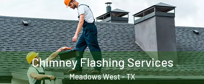 Chimney Flashing Services Meadows West - TX