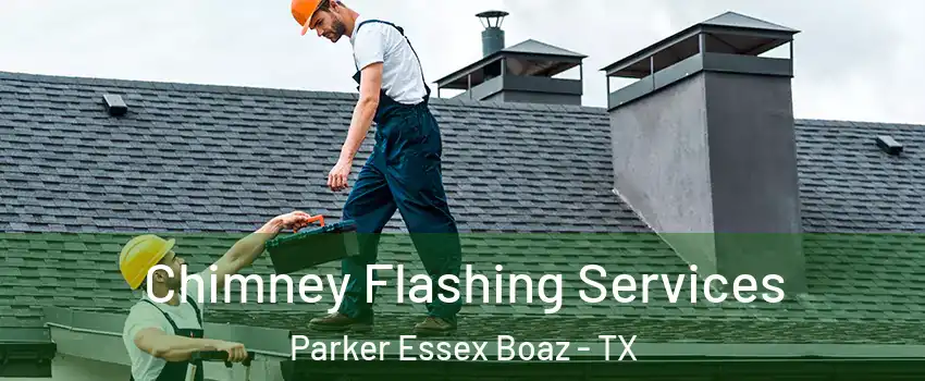 Chimney Flashing Services Parker Essex Boaz - TX