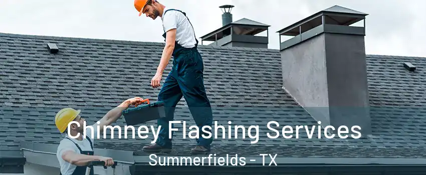 Chimney Flashing Services Summerfields - TX