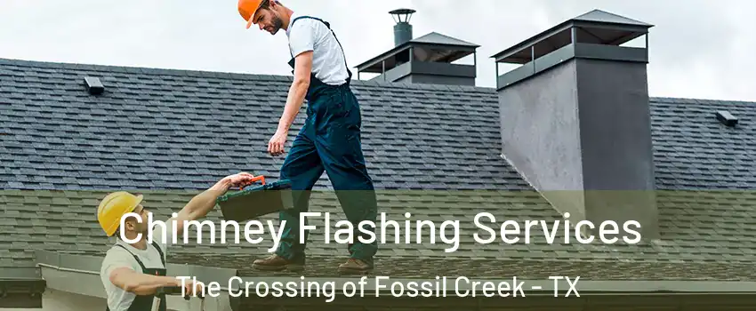 Chimney Flashing Services The Crossing of Fossil Creek - TX