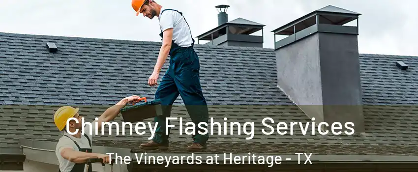 Chimney Flashing Services The Vineyards at Heritage - TX