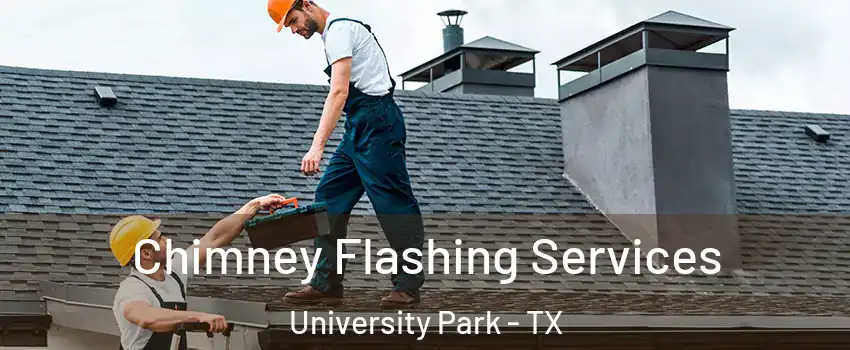 Chimney Flashing Services University Park - TX