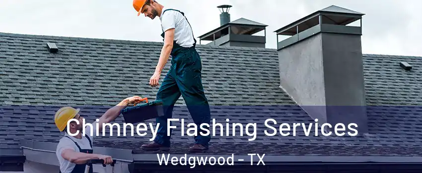 Chimney Flashing Services Wedgwood - TX