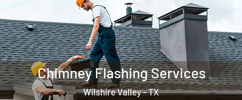 Chimney Flashing Services Wilshire Valley - TX