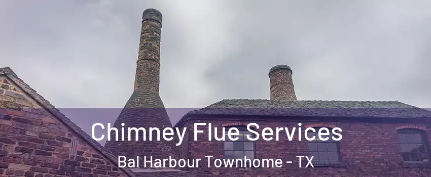 Chimney Flue Services Bal Harbour Townhome - TX