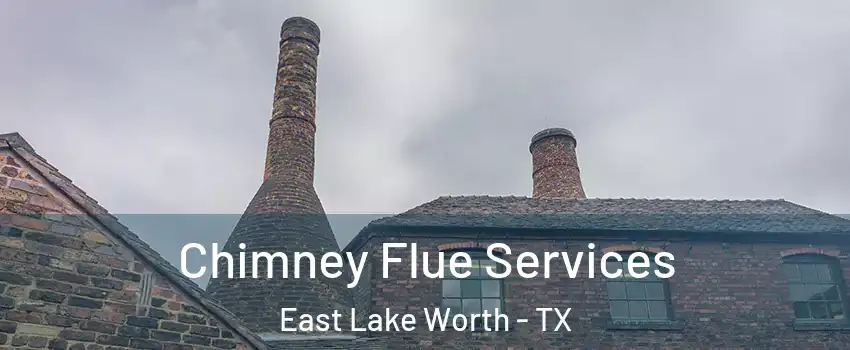 Chimney Flue Services East Lake Worth - TX