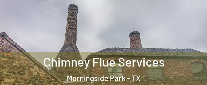 Chimney Flue Services Morningside Park - TX