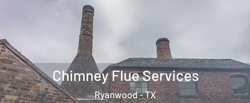 Chimney Flue Services Ryanwood - TX