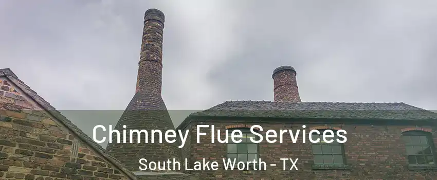 Chimney Flue Services South Lake Worth - TX