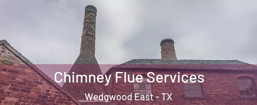 Chimney Flue Services Wedgwood East - TX